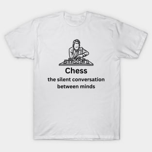 Chess: The Silent Conversation Between Minds T-Shirt